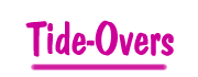 Tide-Overs
